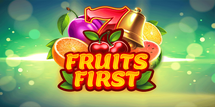 Teknik Slot Fruits First Agar Tidak Mudah Kalah