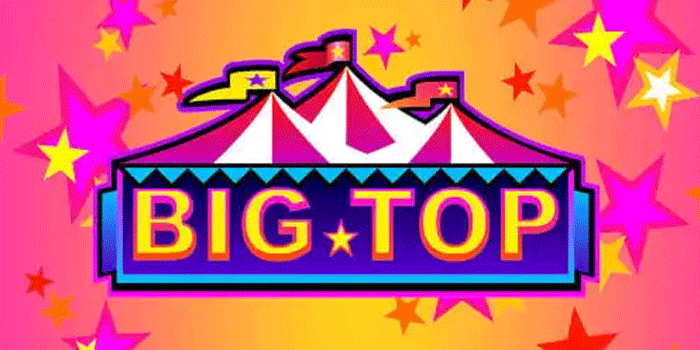 Cara Menggandakan Kemenangan di Slot Big Top Secara Cepat